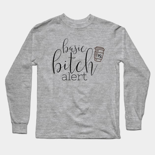 Basic Bitch Alert Long Sleeve T-Shirt by CussItOut83